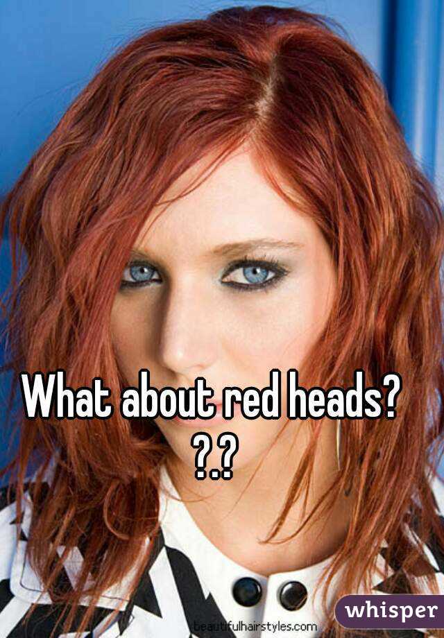 What about red heads? ?.?