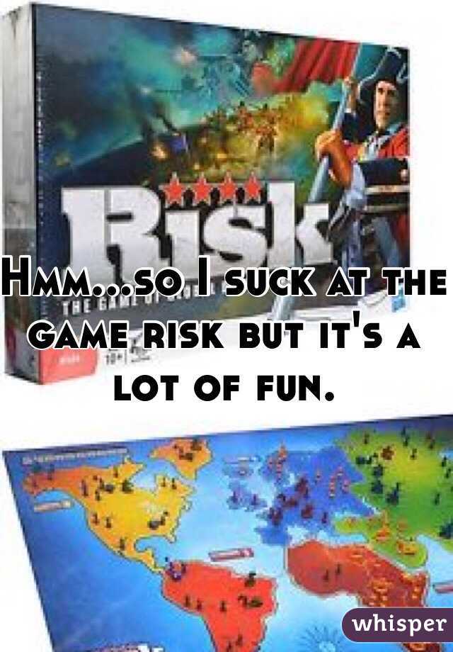 Hmm...so I suck at the game risk but it's a lot of fun.