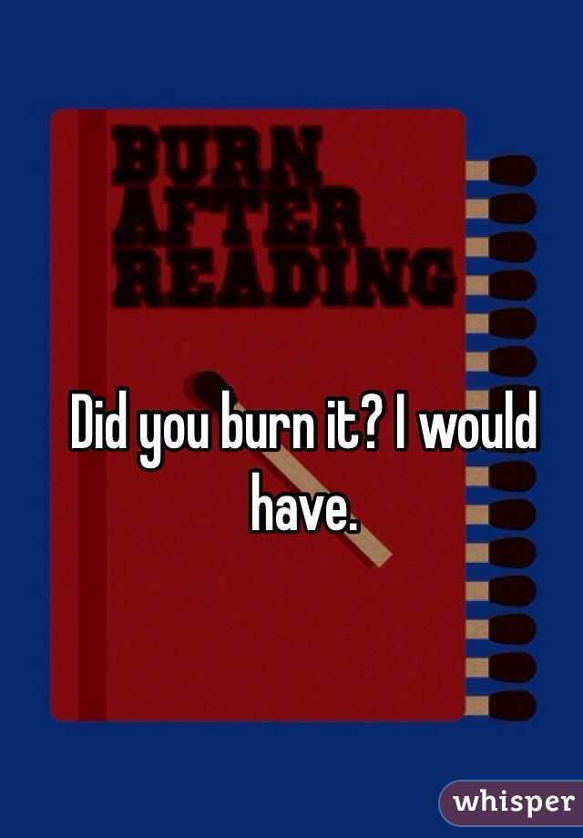 Did you burn it? I would have. 