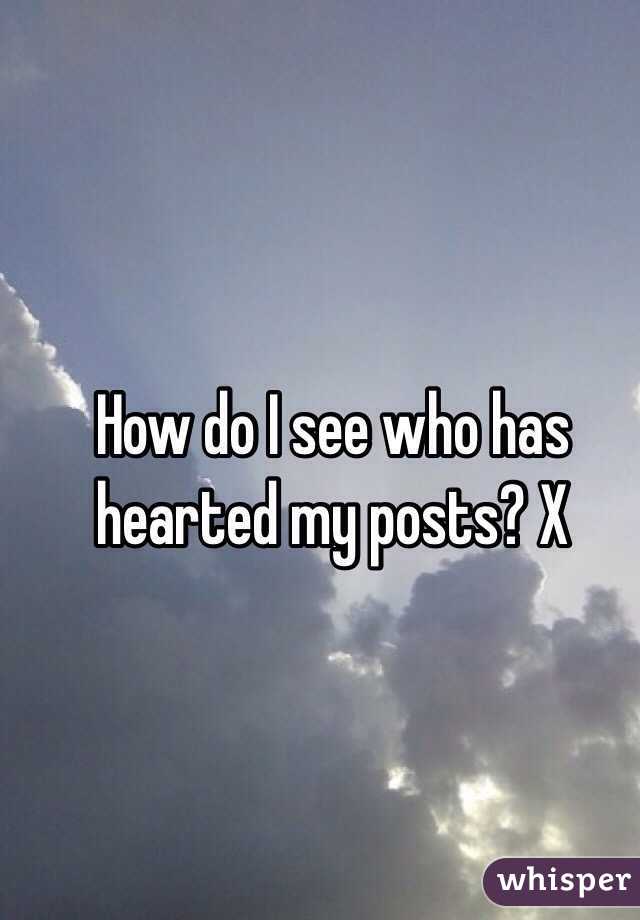 How do I see who has hearted my posts? X