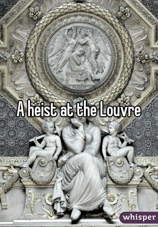 A heist at the Louvre