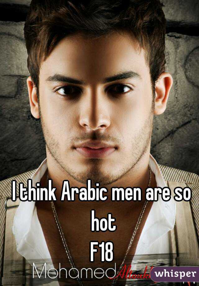 I think Arabic men are so hot
F18