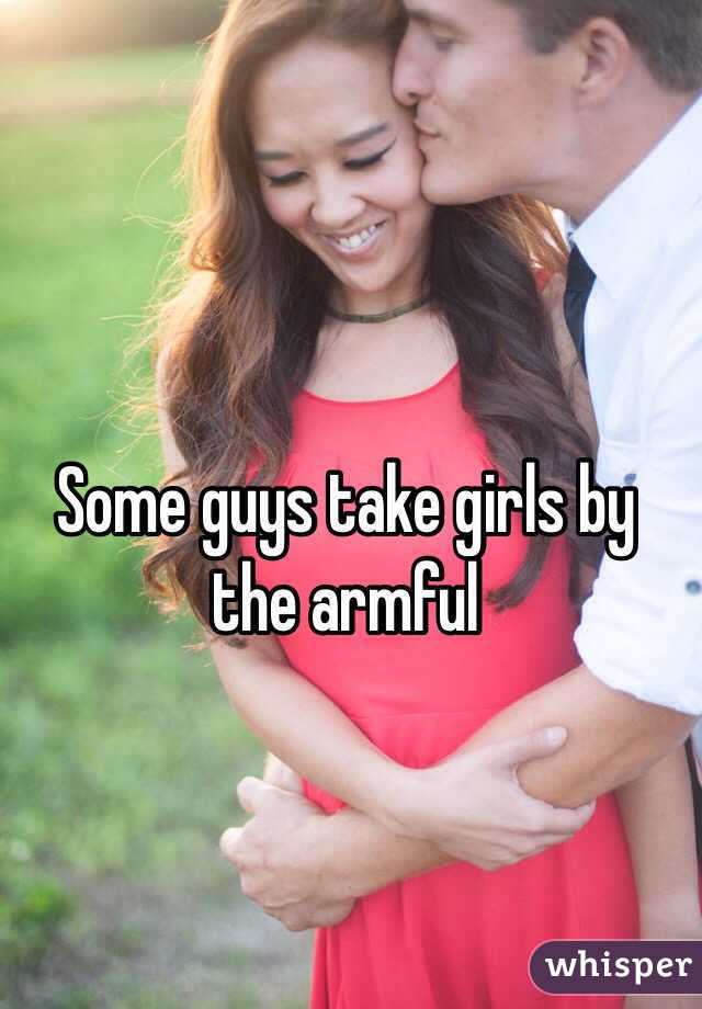 Some guys take girls by the armful 