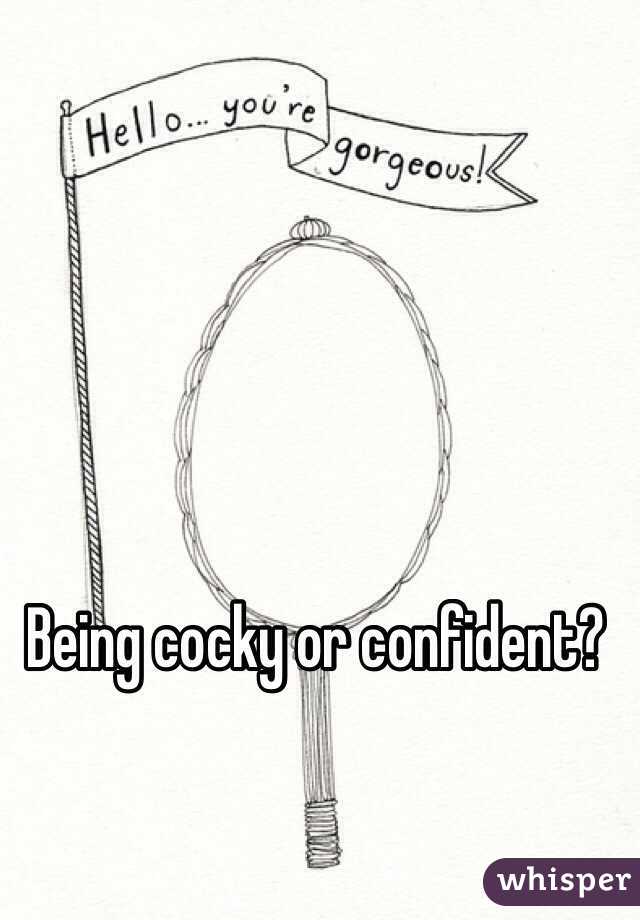 Being cocky or confident? 