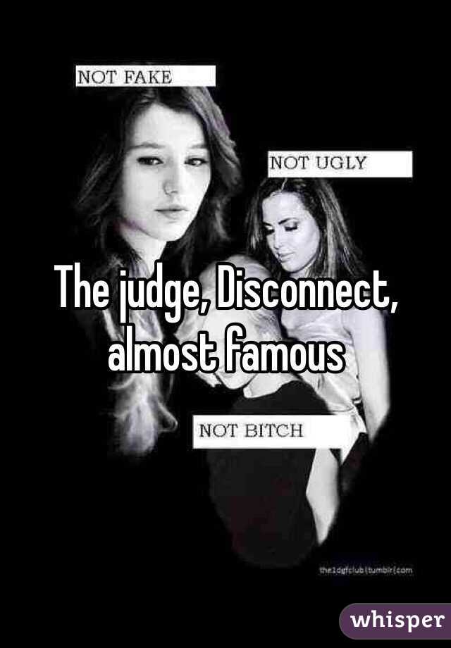 The judge, Disconnect, almost famous