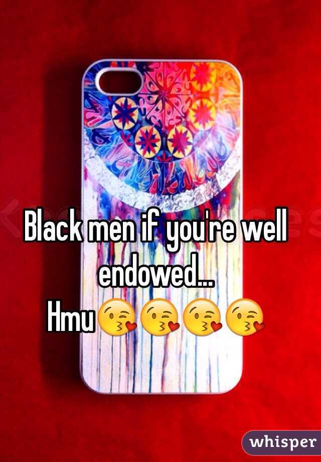 Black men if you're well endowed...
Hmu😘😘😘😘