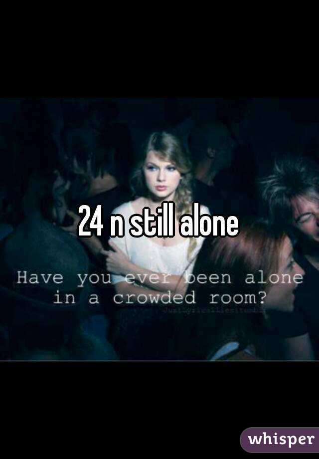 24 n still alone