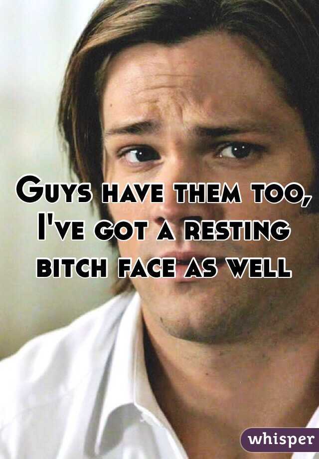Guys have them too, I've got a resting bitch face as well