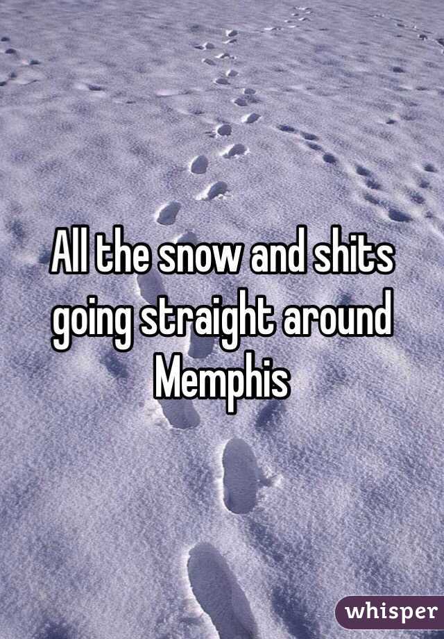 All the snow and shits going straight around Memphis 