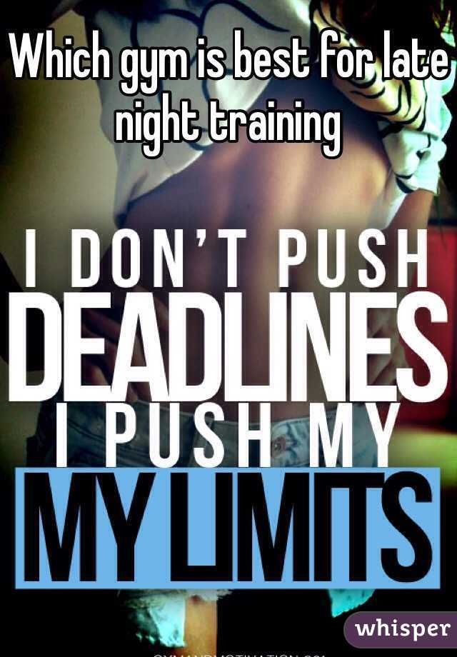 Which gym is best for late night training 