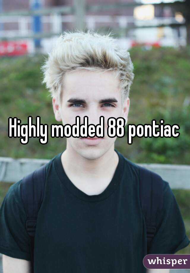 Highly modded 88 pontiac