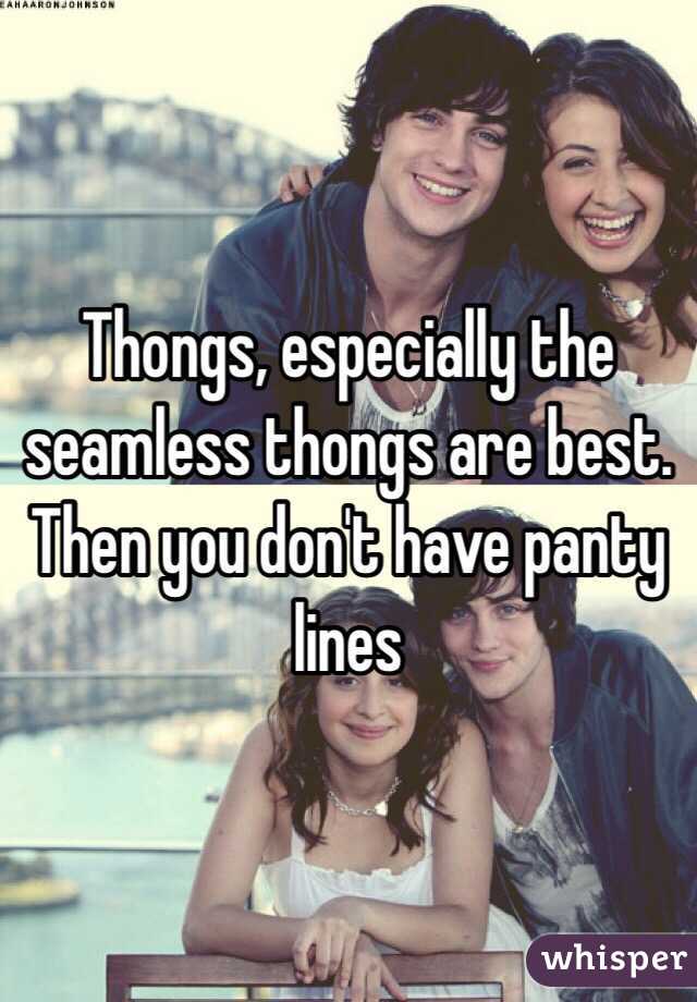 Thongs, especially the seamless thongs are best. Then you don't have panty lines