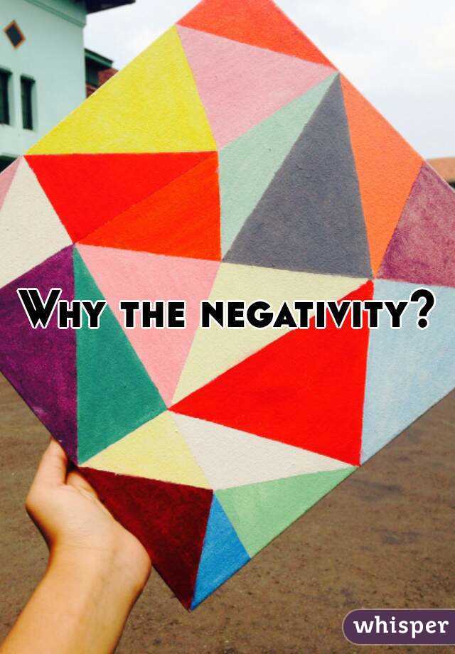 Why the negativity?