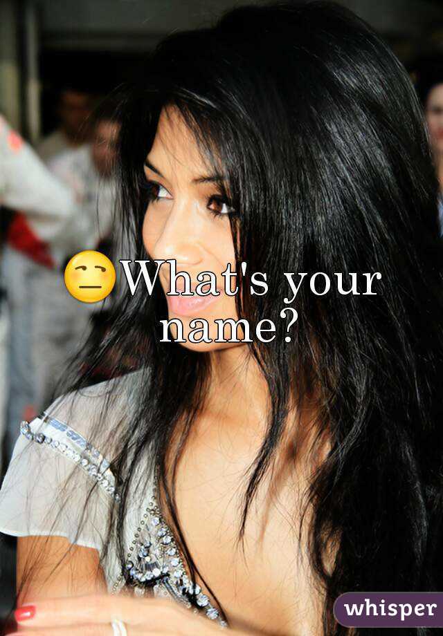 😒What's your name?