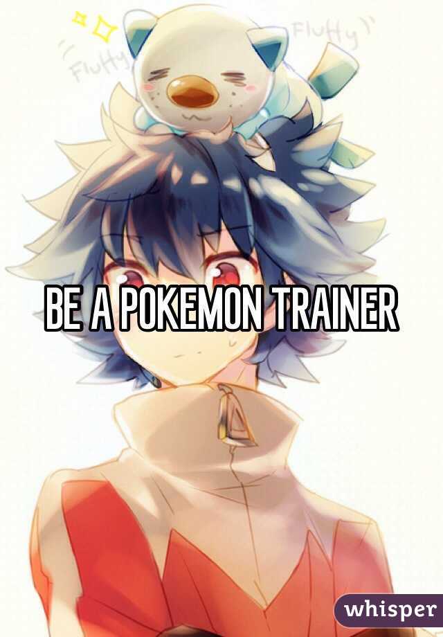BE A POKEMON TRAINER
