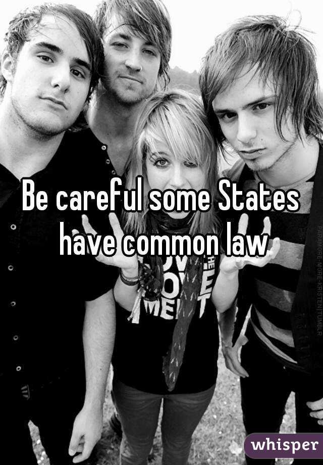 Be careful some States have common law