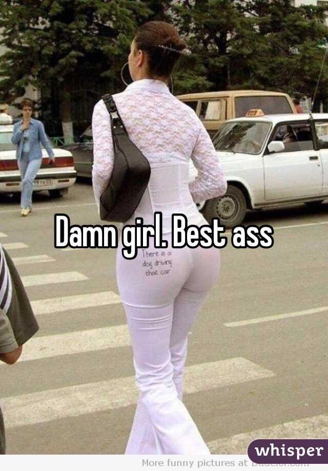 Damn girl. Best ass
