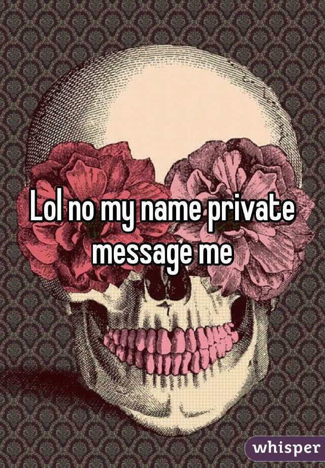 Lol no my name private message me