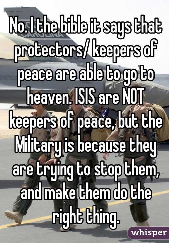 No. I the bible it says that protectors/ keepers of peace are able to go to heaven. ISIS are NOT keepers of peace, but the Military is because they are trying to stop them, and make them do the right thing. 