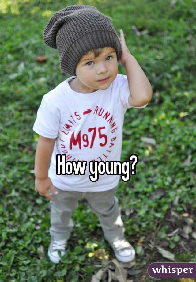 How young? 