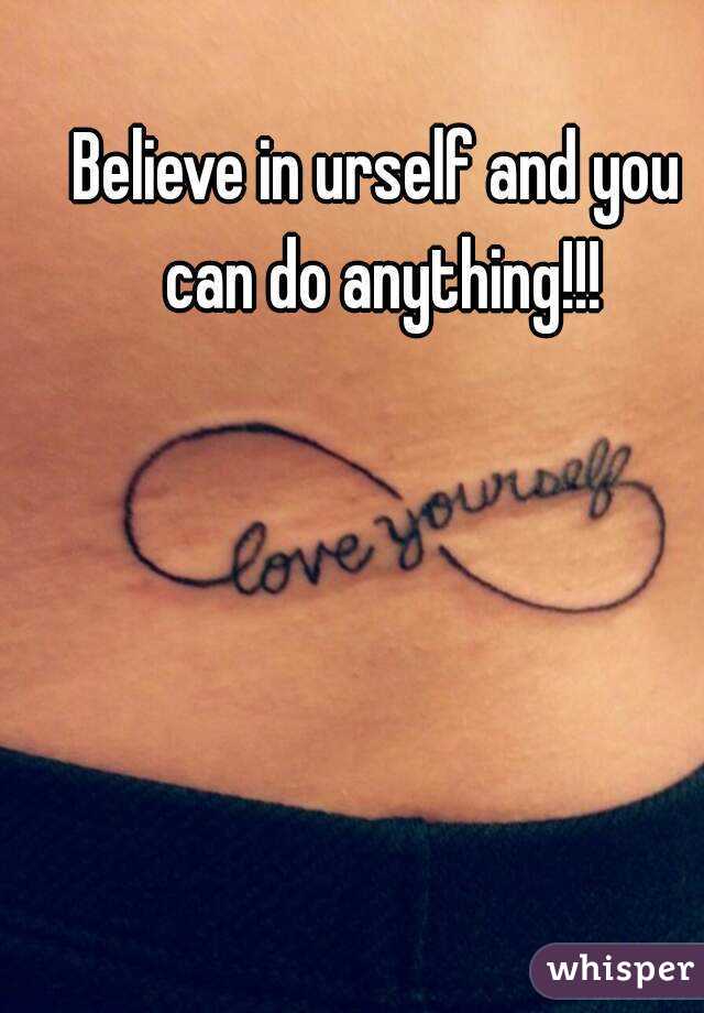 Believe in urself and you can do anything!!!