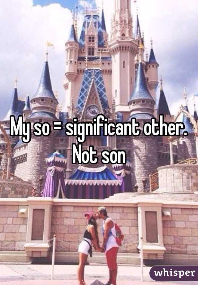 My so = significant other. Not son