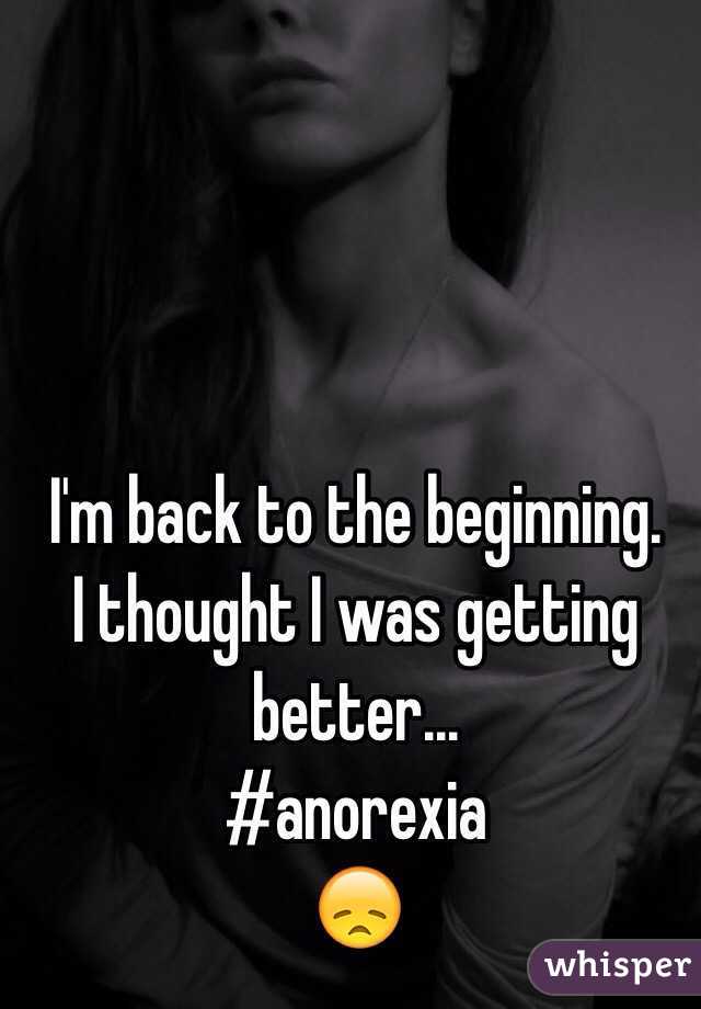 I'm back to the beginning.
I thought I was getting better... 
#anorexia 
😞