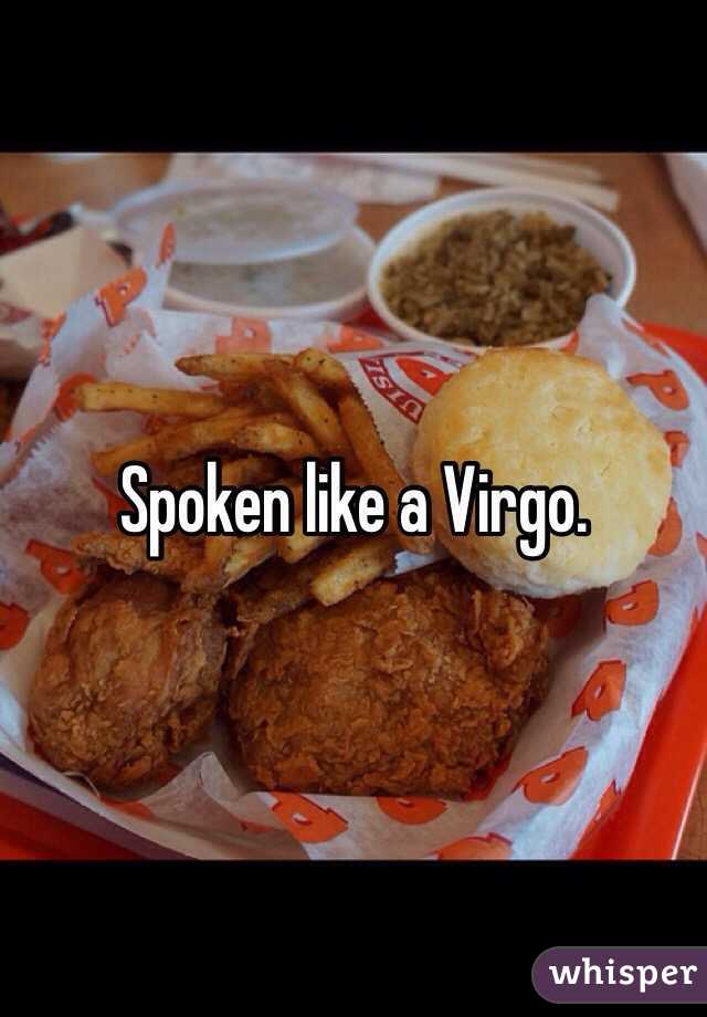 Spoken like a Virgo.
