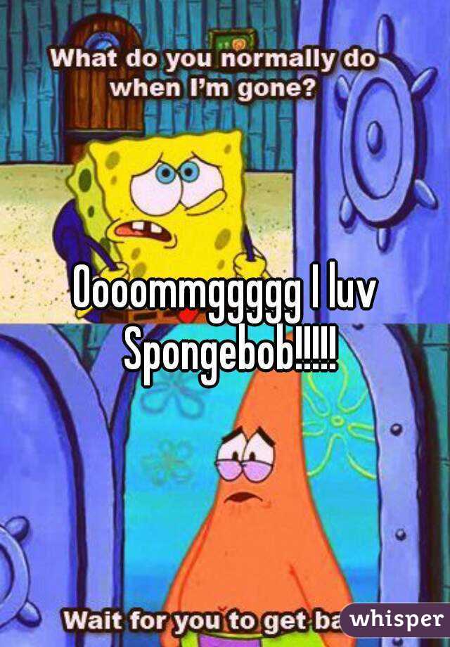 Oooommggggg I luv Spongebob!!!!!