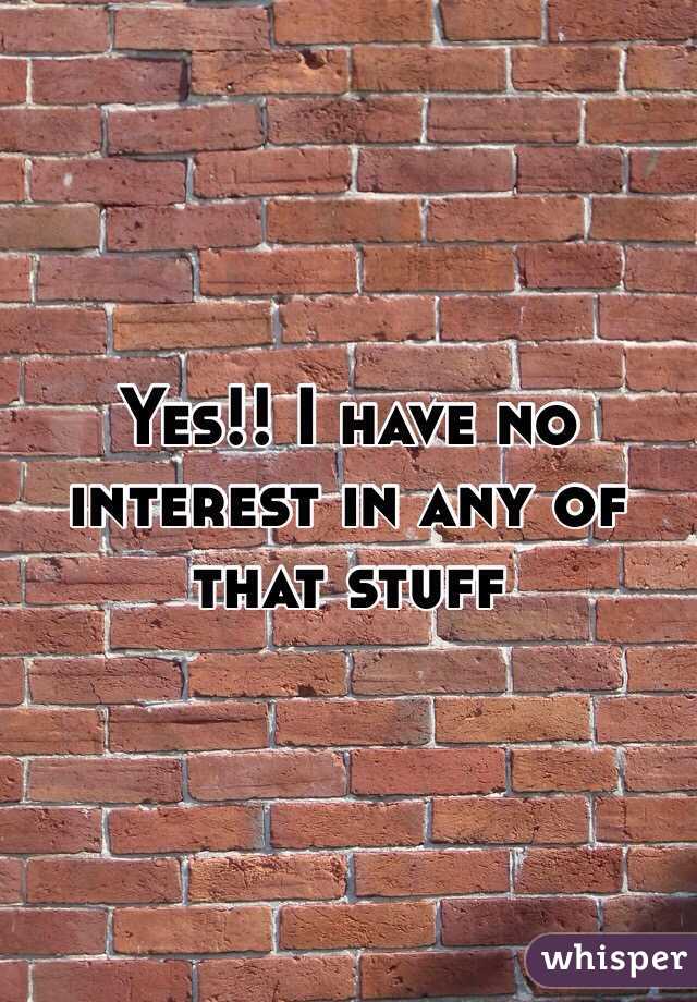 Yes!! I have no interest in any of that stuff