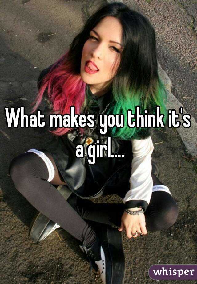 What makes you think it's a girl....