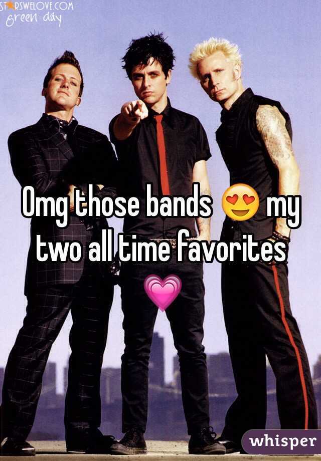Omg those bands 😍 my two all time favorites   💗