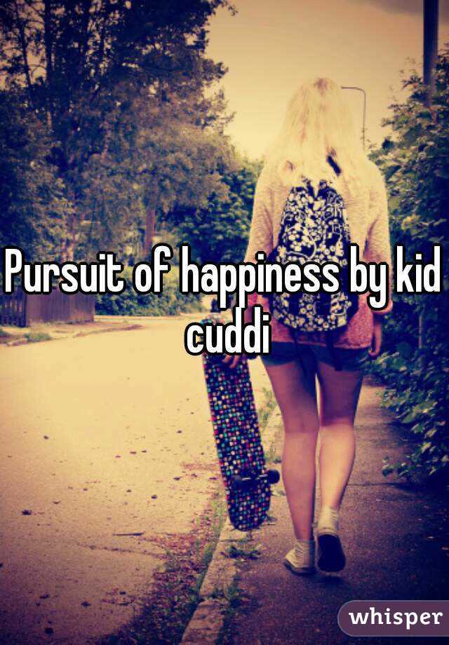 Pursuit of happiness by kid cuddi