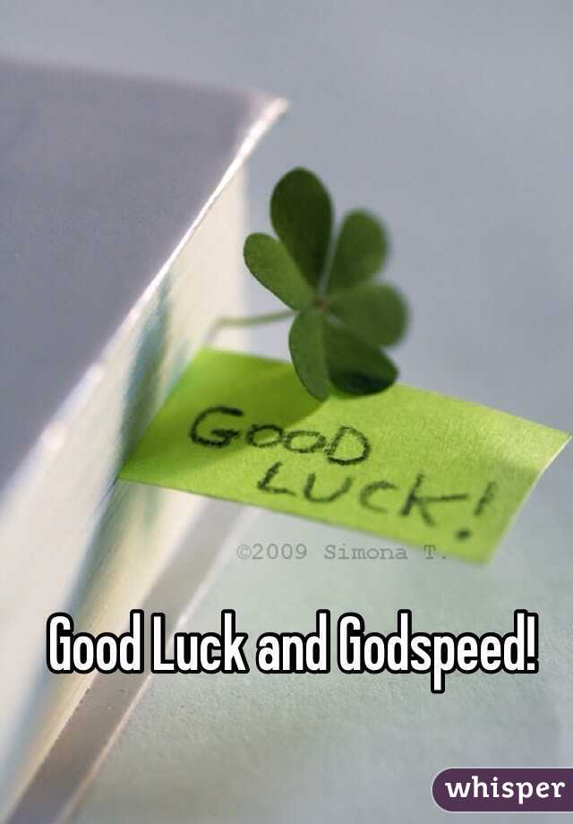 Good Luck and Godspeed!