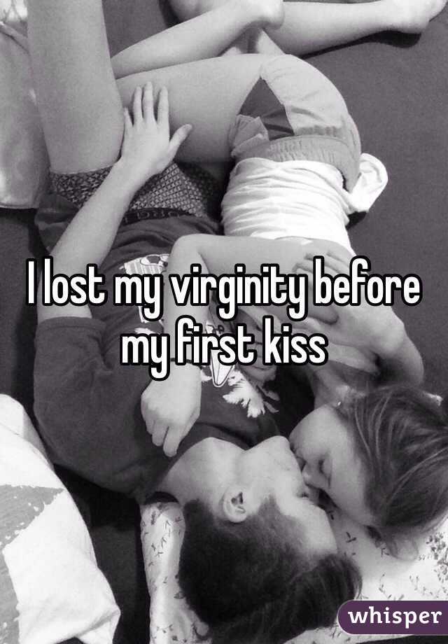 I lost my virginity before my first kiss