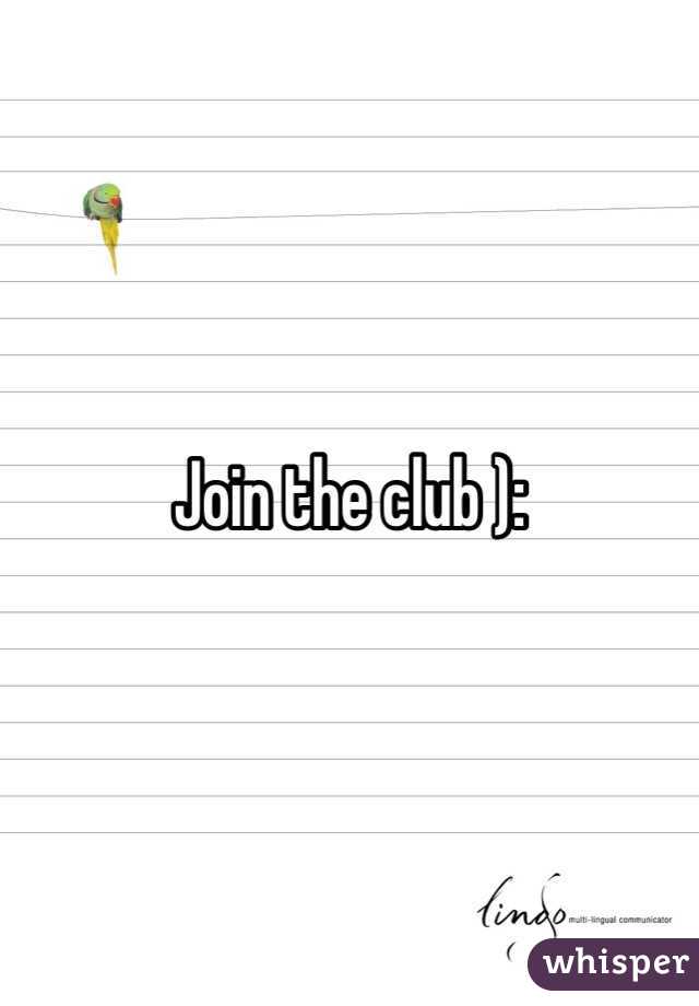 Join the club ):
