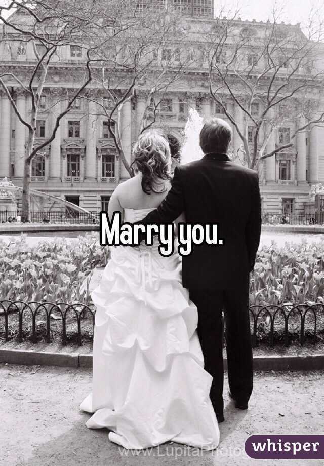 Marry you. 