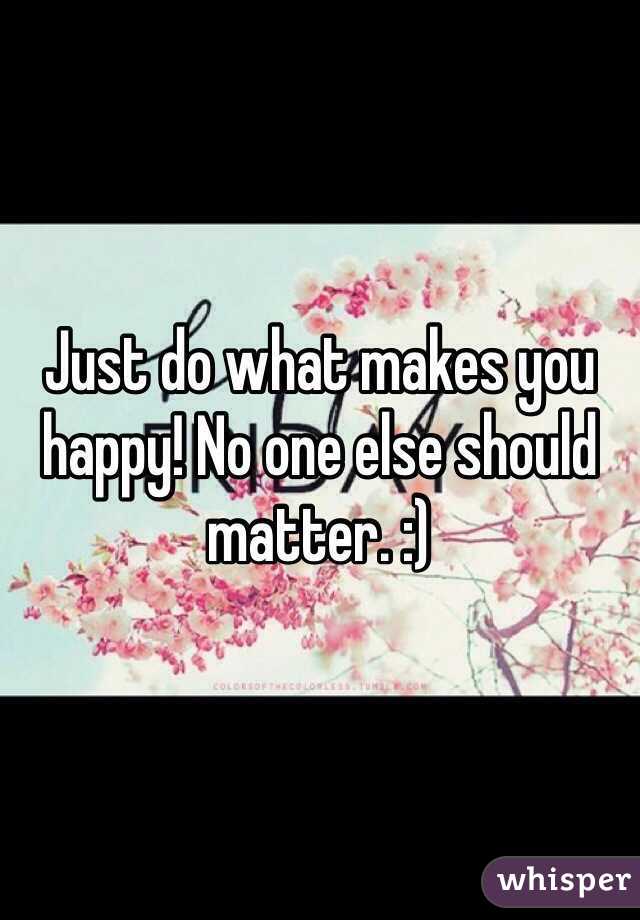 Just do what makes you happy! No one else should matter. :) 