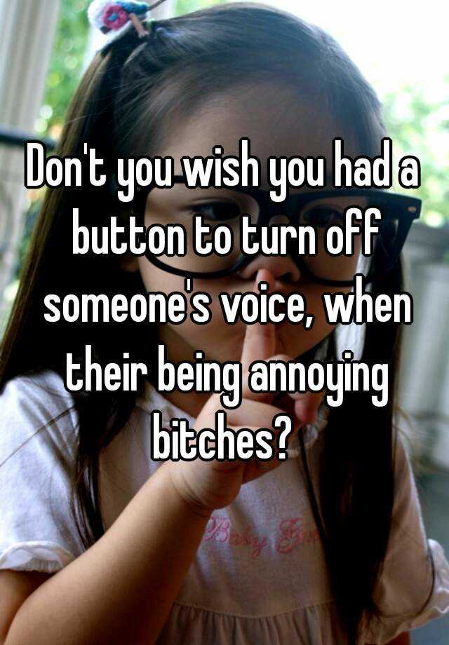 don-t-you-wish-you-had-a-button-to-turn-off-someone-s-voice-when-their