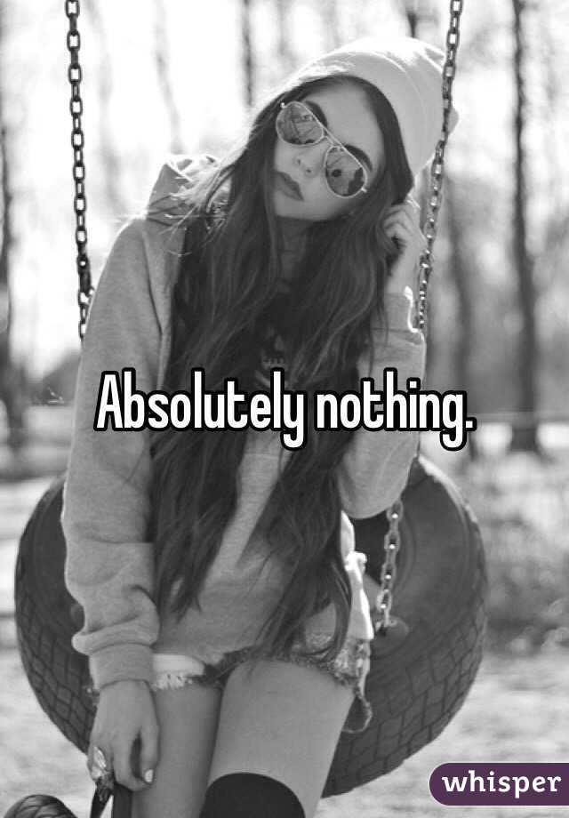Absolutely nothing. 
