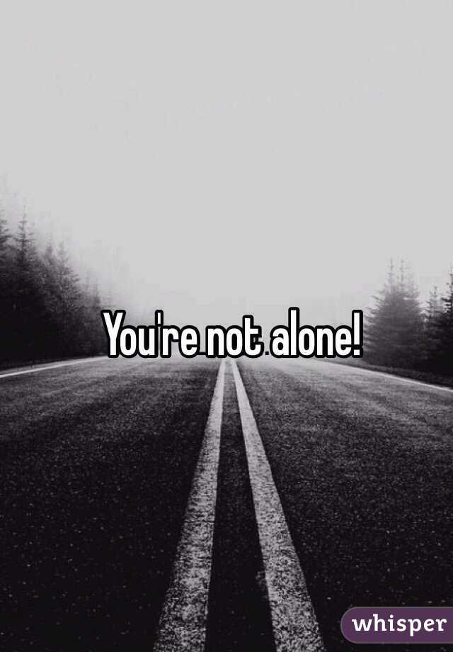 You're not alone!