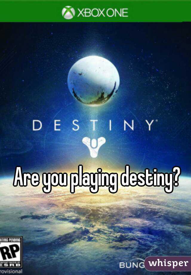 Are you playing destiny?