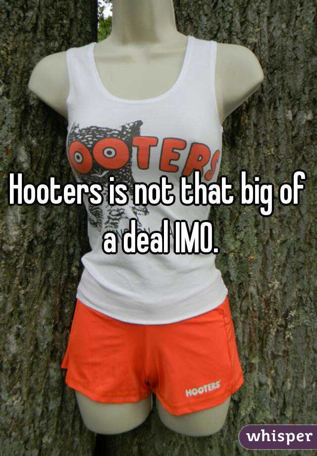 Hooters is not that big of a deal IMO.