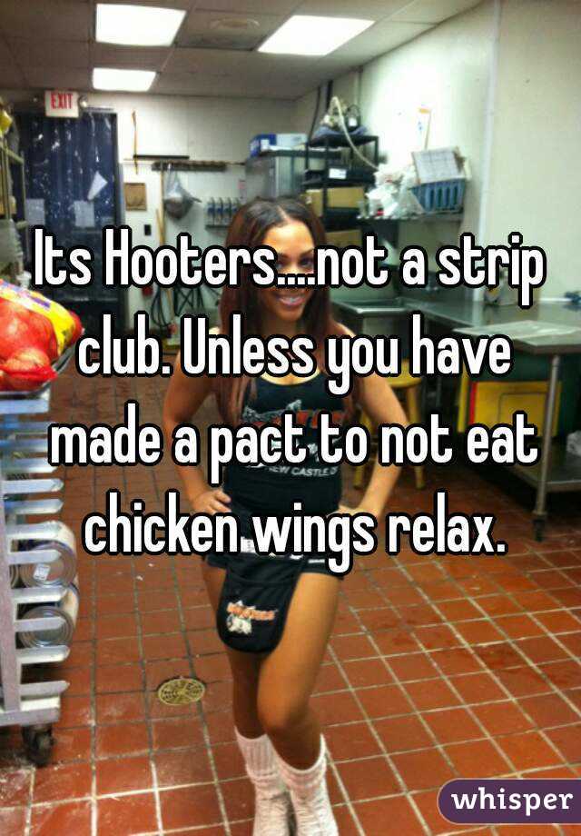 Its Hooters....not a strip club. Unless you have made a pact to not eat chicken wings relax.