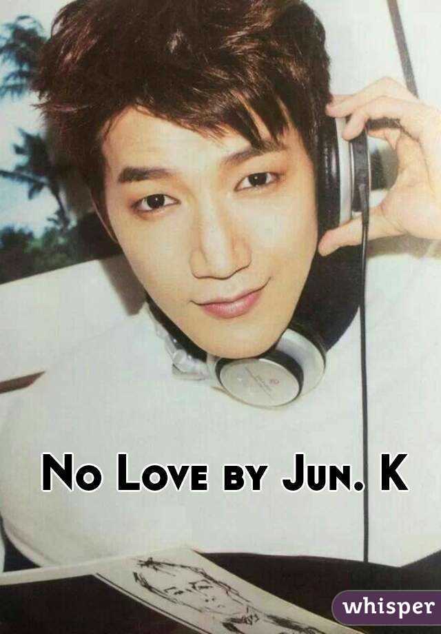 No Love by Jun. K