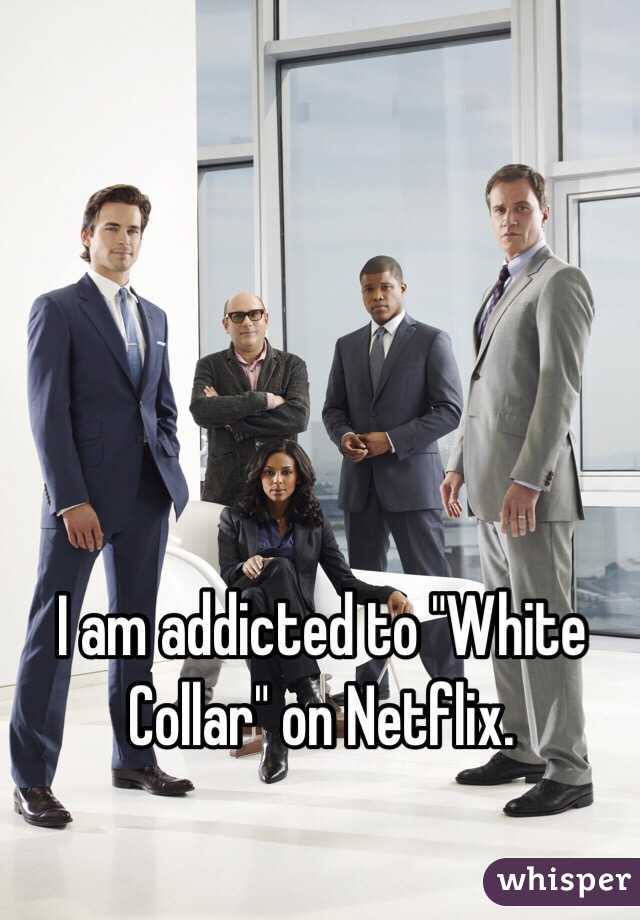 I am addicted to "White Collar" on Netflix.