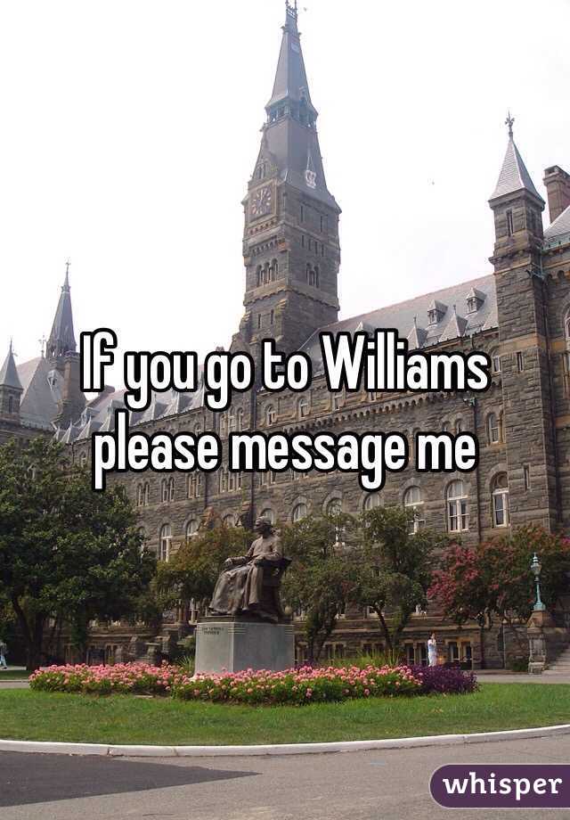 If you go to Williams please message me 