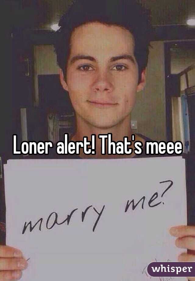 Loner alert! That's meee
