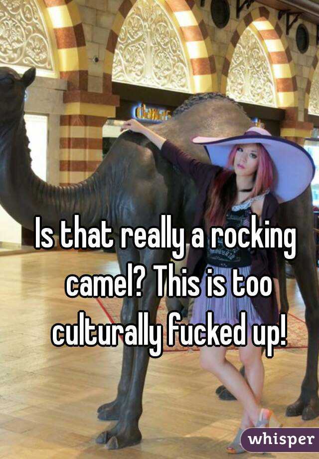 Is that really a rocking camel? This is too culturally fucked up!