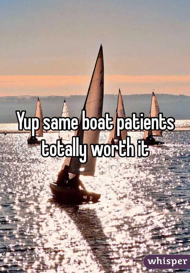 Yup same boat patients totally worth it 